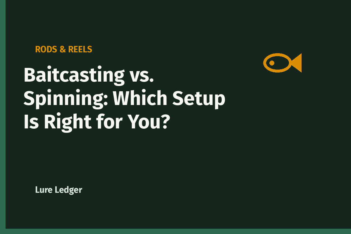 Baitcasting vs. Spinning: Which Setup Is Right for You?